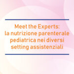 Meet the Experts: la nutrizione parenterale pediatrica nei diversi setting assistenziali