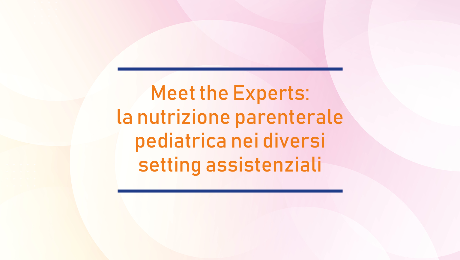 Meet the Experts: la nutrizione parenterale pediatrica nei diversi setting assistenziali