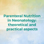 Parenteral Nutrition in Neonatology: theoretical and practical aspects 