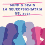 MIND & BRAIN LA NEUROPSICHIATRIA NEL 2025